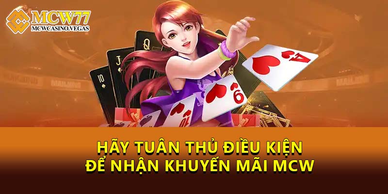 Hãy tuân thủ điều kiện để nhận khuyến mãi MCW Hãy tuân thủ điều kiện để nhận khuyến mãi MCW