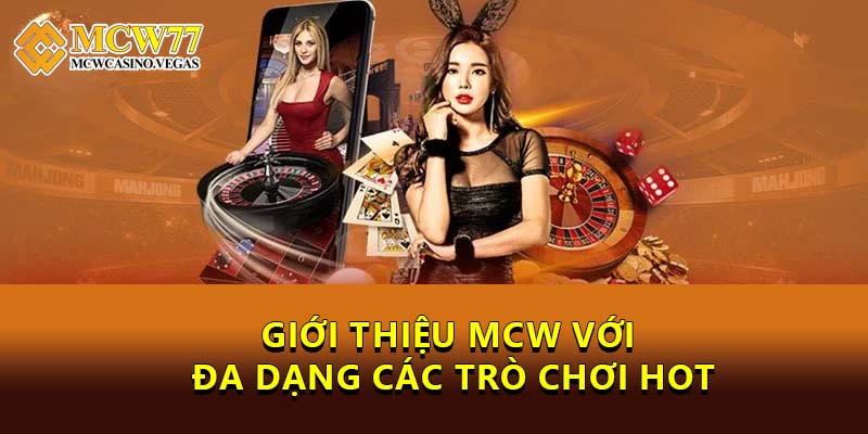 Giới thiệu MCW với đa dạng các trò chơi HOT Giới thiệu MCW với đa dạng các trò chơi HOT