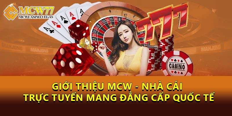 Giới Thiệu MCW - Nhà Cái Trực Tuyến Mang Đẳng Cấp Quốc Tế Giới Thiệu MCW - Nhà Cái Trực Tuyến Mang Đẳng Cấp Quốc Tế