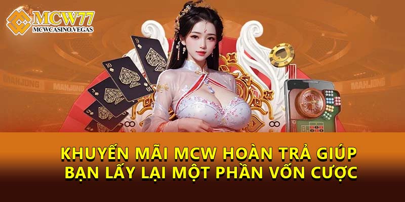 Khuyến mãi MCW hoàn trả giúp bạn lấy lại một phần vốn cược Khuyến mãi MCW hoàn trả giúp bạn lấy lại một phần vốn cược