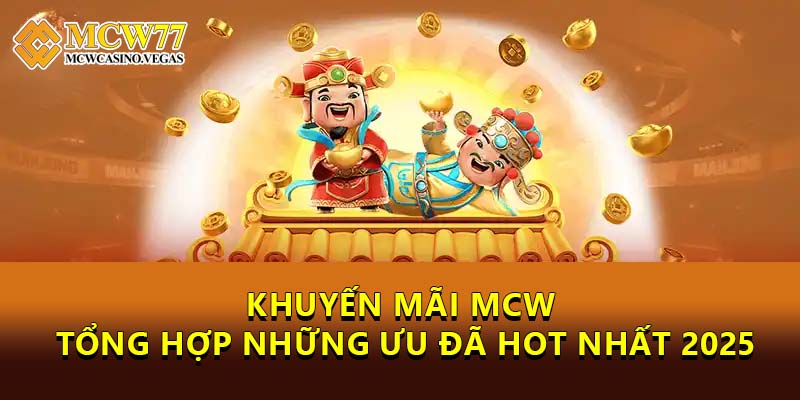 Khuyến Mãi MCW - Tổng Hợp Những Ưu Đã HOT Nhất 2025 Khuyến Mãi MCW - Tổng Hợp Những Ưu Đã HOT Nhất 2025